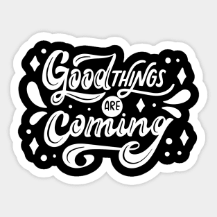 Goodthings are coming Sticker